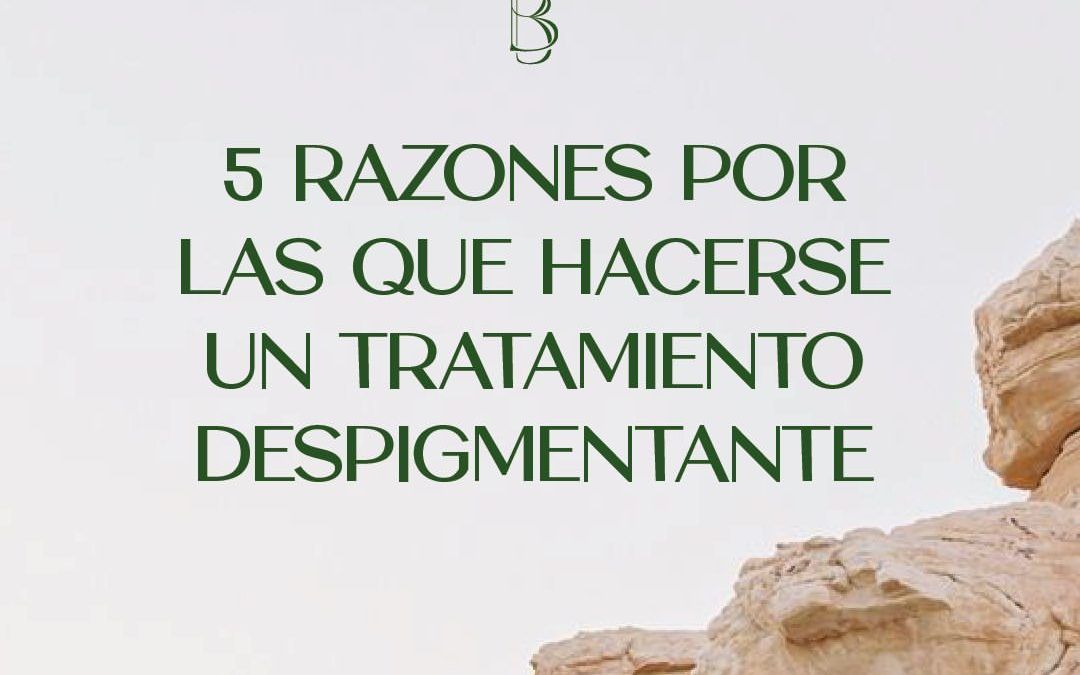 5 razones tratamiento despigmentante